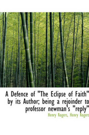 Cover of A Defence of the Eclipse of Faith by Its Author; Being a Rejoinder to Professor Newman's Reply