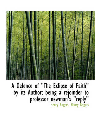 Book cover for A Defence of the Eclipse of Faith by Its Author; Being a Rejoinder to Professor Newman's Reply