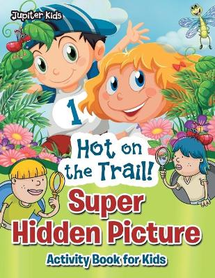 Book cover for Hot on the Trail! Super Hidden Picture Activity Book for Kids
