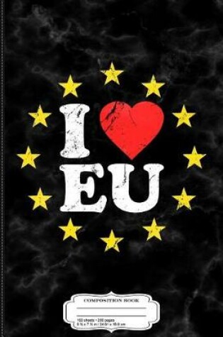 Cover of I Love the European Union Eu Composition Notebook