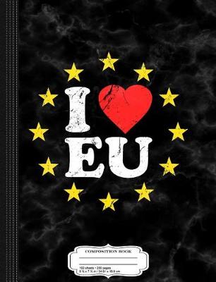 Book cover for I Love the European Union Eu Composition Notebook