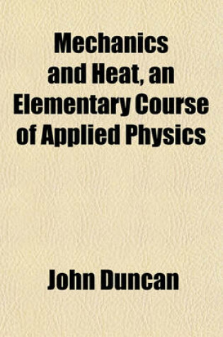 Cover of Mechanics and Heat, an Elementary Course of Applied Physics