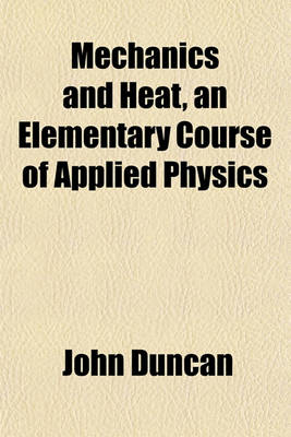 Book cover for Mechanics and Heat, an Elementary Course of Applied Physics