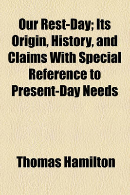 Book cover for Our Rest-Day; Its Origin, History, and Claims with Special Reference to Present-Day Needs