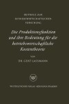 Book cover for Die Produktionsfunktion und ihre Bedeutung für die betriebswirtschaftliche Kostentheorie