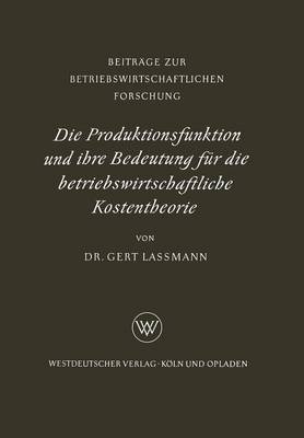 Cover of Die Produktionsfunktion und ihre Bedeutung für die betriebswirtschaftliche Kostentheorie