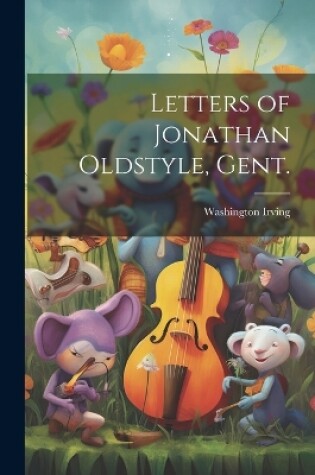 Cover of Letters of Jonathan Oldstyle, Gent.