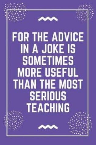 Cover of For the advice in a joke is sometimes more useful than the most serious teaching