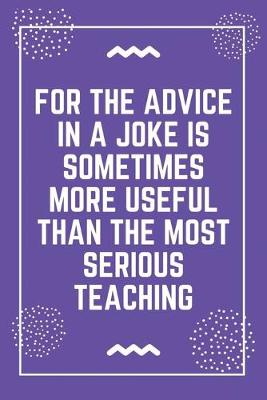 Book cover for For the advice in a joke is sometimes more useful than the most serious teaching