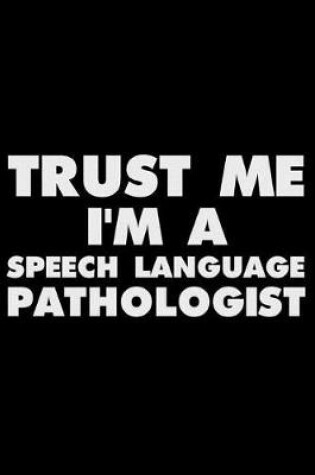 Cover of Trust Me I'm a Speech Language Pathologist