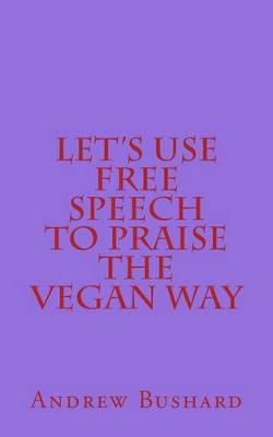 Book cover for Let's Use Free Speech to Praise the Vegan Way