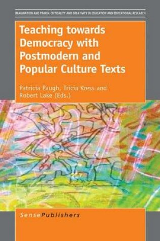 Cover of Teaching Towards Democracy with Postmodern and Popular Culture Texts