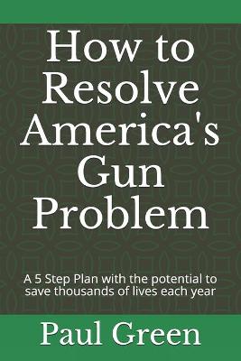 Book cover for How to Resolve America's Gun Problem