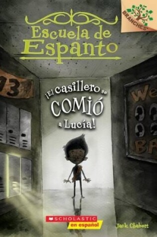 Cover of Escuela de Espanto #2: �El Casillero Se Comi� a Luc�a! (the Locker Ate Lucy!)