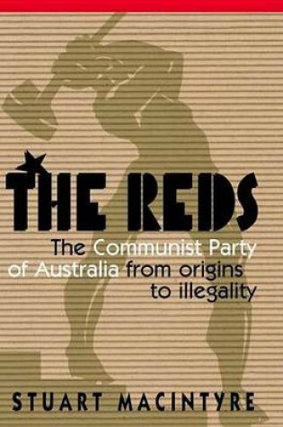 Cover of Reds, The: The Communist Party of Australia from Origins to Illegality