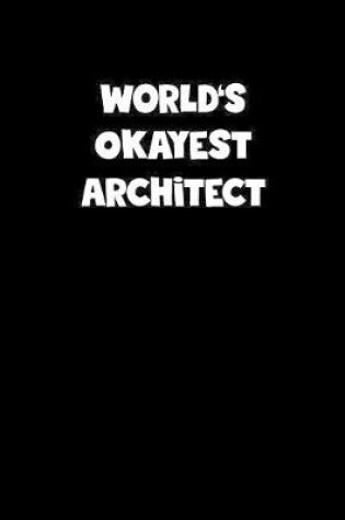 Cover of World's Okayest Architect Notebook - Architect Diary - Architect Journal - Funny Gift for Architect