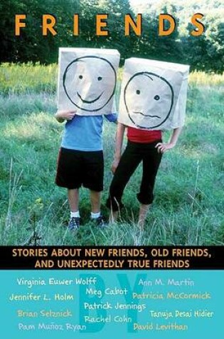 Cover of Friends: Stories About New Friends, Old Friends, and Unexpectedly True Friends