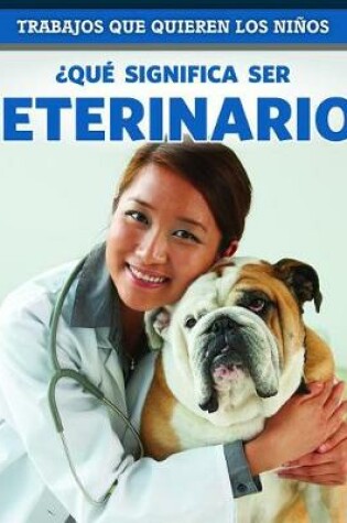 Cover of ¿Qué Significa Ser Veterinario? (What's It Really Like to Be a Veterinarian?)