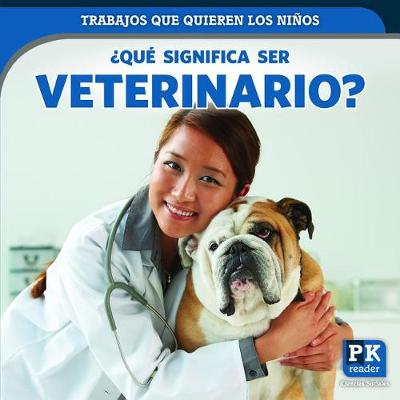 Cover of ¿Qué Significa Ser Veterinario? (What's It Really Like to Be a Veterinarian?)