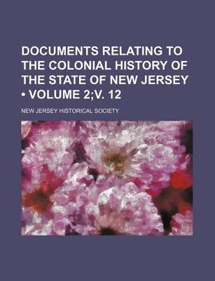 Book cover for Documents Relating to the Colonial History of the State of New Jersey (Volume 2;v. 12)