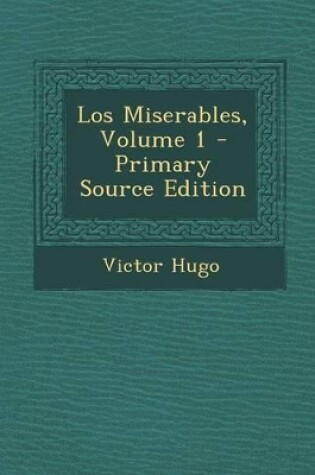 Cover of Los Miserables, Volume 1 - Primary Source Edition