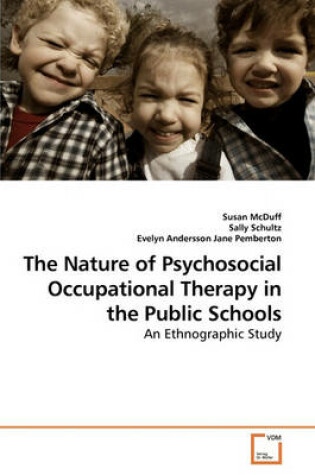 Cover of The Nature of Psychosocial Occupational Therapy in the Public Schools