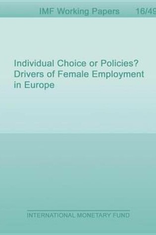 Cover of Individual Choice or Policies? Drivers of Female Employment in Europe