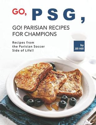 Book cover for Go, PSG, Go! Parisian Recipes for Champions