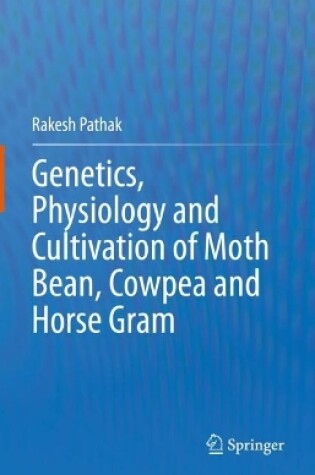 Cover of Genetics, Physiology and Cultivation of Moth Bean, Cowpea and Horse Gram