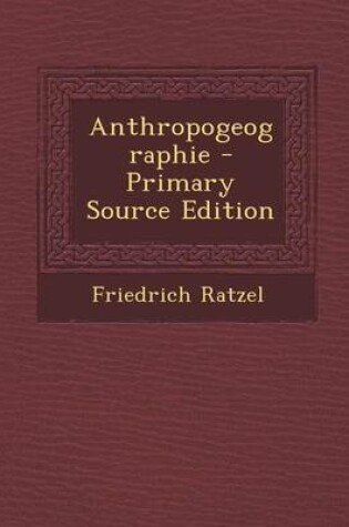 Cover of Anthropogeographie - Primary Source Edition