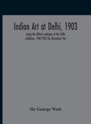 Book cover for Indian Art At Delhi, 1903