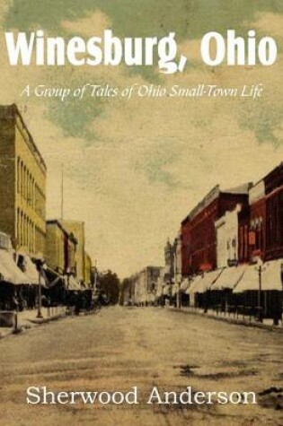 Cover of Winesburg, Ohio, a Group of Tales of Ohio Small-Town Life