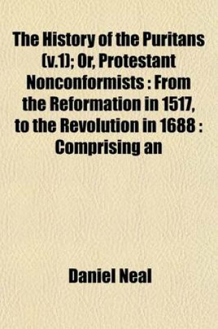 Cover of The History of the Puritans (V.1); Or, Protestant Nonconformists