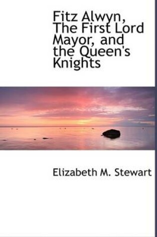 Cover of Fitz Alwyn, the First Lord Mayor, and the Queen's Knights