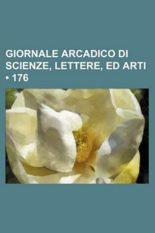 Cover of Giornale Arcadico Di Scienze, Lettere, Ed Arti (176)