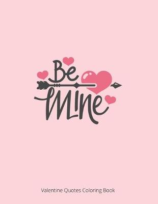 Book cover for Be Mine Valentine Quotes Coloring Book