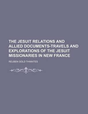 Book cover for The Jesuit Relations and Allied Documents-Travels and Explorations of the Jesuit Missionaries in New France