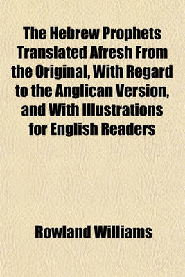 Book cover for The Hebrew Prophets Translated Afresh from the Original, with Regard to the Anglican Version, and with Illustrations for English Readers