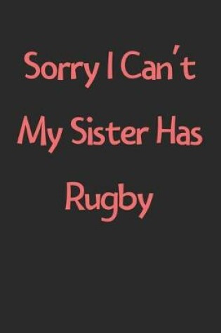 Cover of Sorry I Can't My Sister Has Rugby