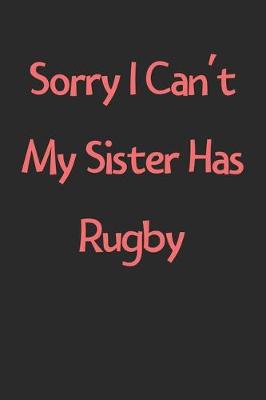 Book cover for Sorry I Can't My Sister Has Rugby