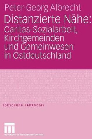 Cover of Distanzierte Nahe: Caritas-Sozialarbeit, Kirchgemeinden Und Gemeinwesen in Ostdeutschland