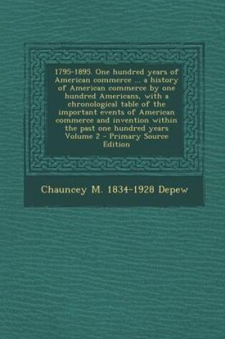 Cover of 1795-1895. One Hundred Years of American Commerce ... a History of American Commerce by One Hundred Americans, with a Chronological Table of the Impor