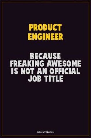 Cover of Product Engineer, Because Freaking Awesome Is Not An Official Job Title