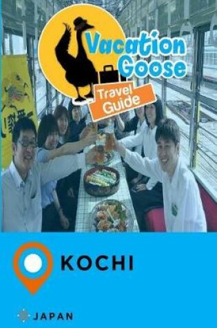 Cover of Vacation Goose Travel Guide Kochi Japan