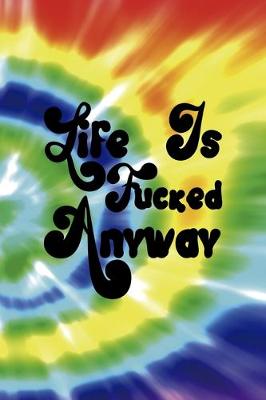 Book cover for Life Is Fucked Anyway