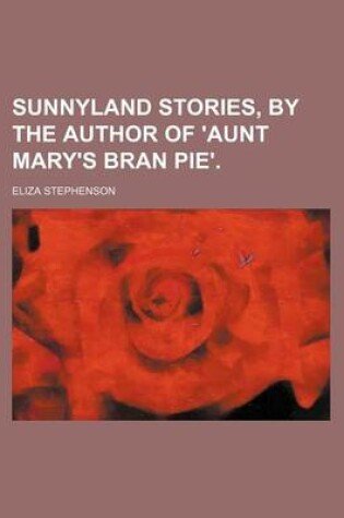 Cover of Sunnyland Stories, by the Author of 'Aunt Mary's Bran Pie'.