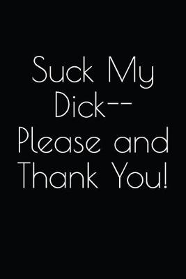 Book cover for Suck My Dick--Please and Thank You