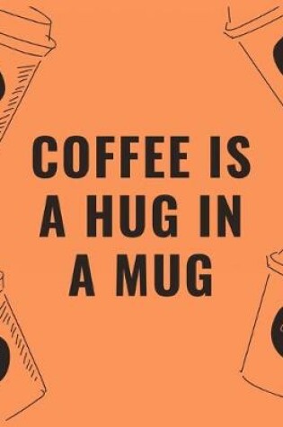 Cover of Coffee is a hug in a mug
