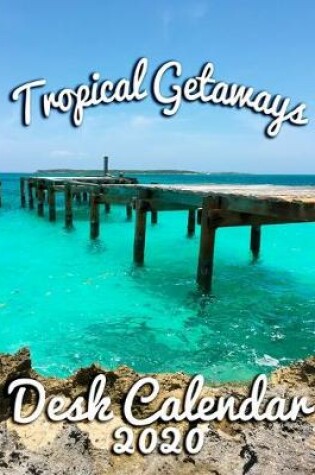 Cover of Tropical Getaways Desk Calendar 2020