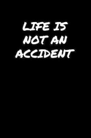 Cover of Life Is Not An Accident